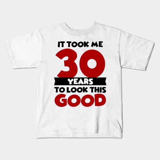 It took me 30 years to look this good Kids T-Shirt by colorsplash